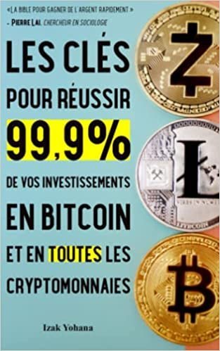 Plus d’informations sur « Les Clés Pour Réussir 99,9% de Vos Investissements en Bitcoin et en Toutes les Cryptomonnaies »